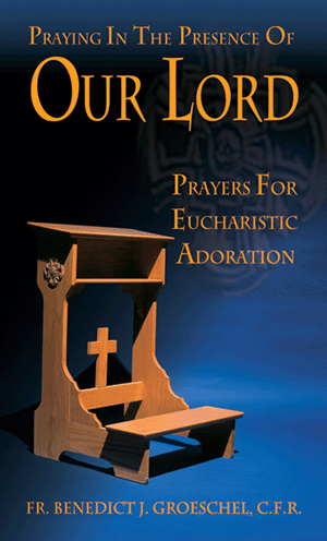 Praying in the Presence of Our Lord: Eucharistic Adoration