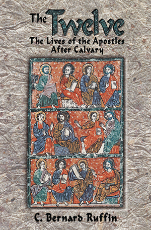 The Twelve: The Lives of the Apostles After Calvary