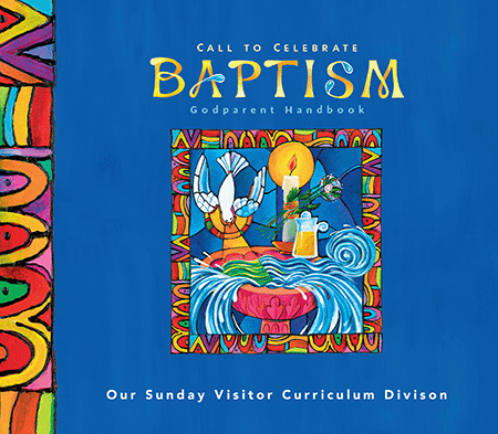 BAPTISM GODPARENT HANDBOOK, CALL TO CELEBRATE 2006