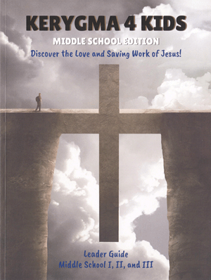 Kerygma 4 Kids Middle School I, II, and III Leader Guide