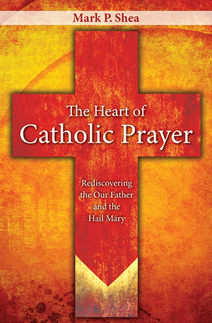 The Heart of Catholic Prayer