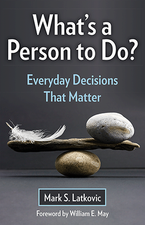 What's a Person To Do? Everyday Decisions That Matter