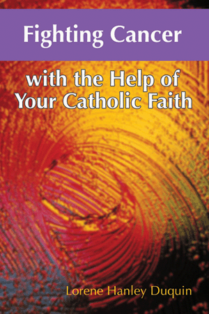 Fighting Cancer with the Help of Your Catholic Faith