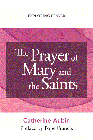 The Prayer of Mary and the Saints (Exploring Prayer)