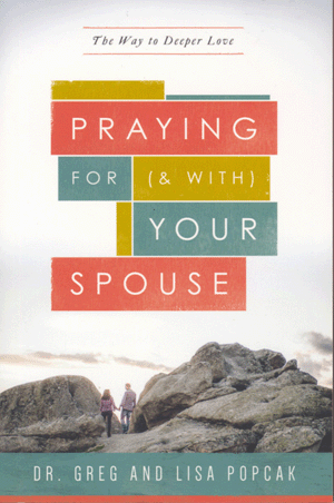 Praying for (and with) Your Spouse The Way to Deeper Love Praying for (and with) Your Spouse The Way to Deeper Love