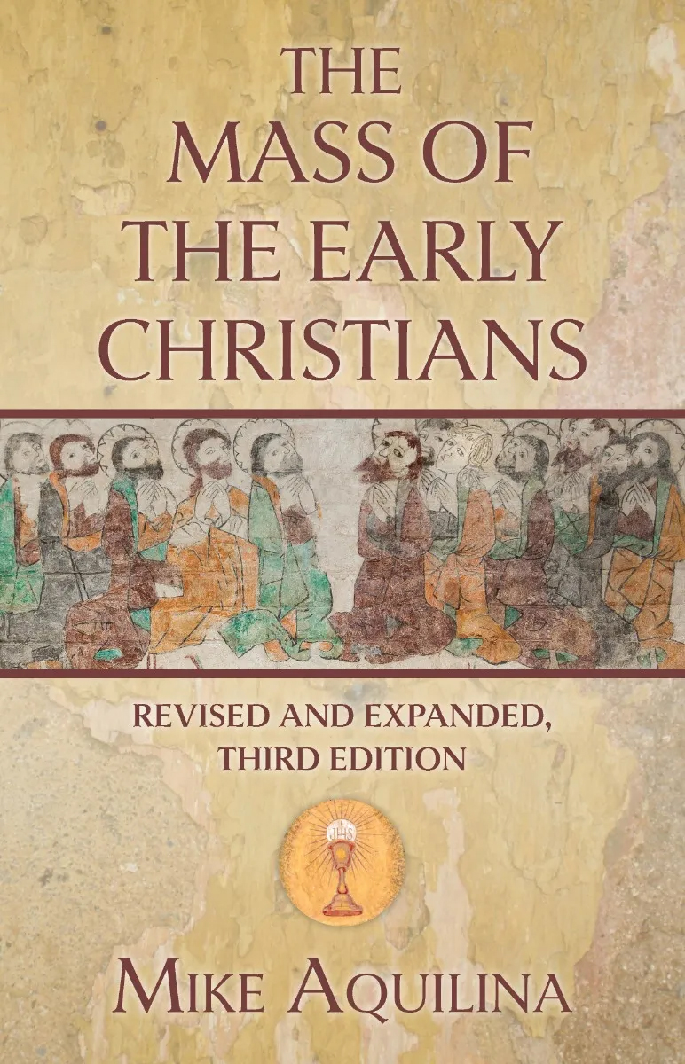 The Mass of the Early Christians, Revised and Expanded, Third Edition