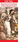Top 10 Reasons to Come Back to the Catholic Church