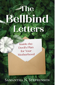 The Bellbind Letters: Inside the Devil's Plan for Your Motherhood
