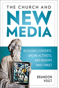 The Church and New Media: Blogging Converts, Online Activists, and Bishops Who Tweet