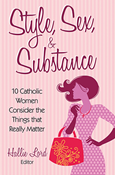 Style, Sex, and Substance: 10 Catholic Women Consider the Things that Really Matter