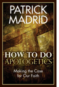 How to Do Apologetics: Making the Case for Our Faith