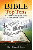 Bible Top Tens: 40 Fun and Intriguing Lists to Inspire and Inform