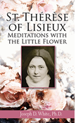 St. Therese of Lisieux: Meditations with the Little Flower
