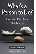 What's a Person To Do? Everyday Decisions That Matter