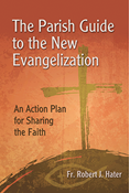 The Parish Guide to the New Evangelization: An Action Plan for Sharing the Faith