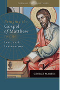 Opening the Scriptures   Bringing the Gospel of Matthew to Life: Insight and Inspiration