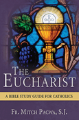 The Eucharist: A Bible Study Guide for Catholics