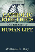 Catholic Bioethics and the Gift of Human Life, Third Edition