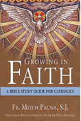 Growing in Faith: A Bible Study Guide for Catholics Including Reflections on Faith by Pope Francis