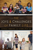 The Joys and Challenges of Family Life: Catholic Husbands and Fathers Speak Out