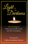 Light in the Darkness: The Teachings of Father James Keller, M.M., and The Christophers