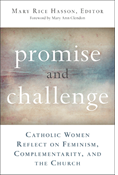 Promise and Challenge: Catholic Women Reflect on Feminism, Complementarity, and the Church