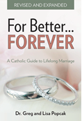 For Better FOREVER, Revised and Expanded: A Catholic Guide to Lifelong Marriage