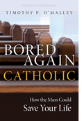 Bored Again Catholic: How the Mass Could Save Your Life