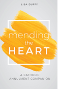 Mending the Heart: A Catholic Annulment Companion