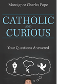 Catholic and Curious: Your Questions Answered