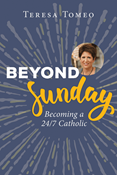 Beyond Sunday: Becoming a 24/7 Catholic