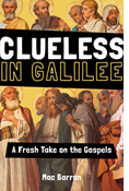 Clueless in Galilee: A Fresh Take on the Gospels