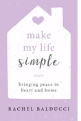 Make My Life Simple: Bringing Peace to Heart and Home