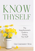 Know Thyself: The Imperfectionist's Guide to Sorting Your Stuff