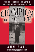 Champion of the Church: The Extraordinary Life & Legacy of Archbishop Noll