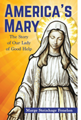 America's Mary: The Story of Our Lady of Good Help