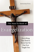 The How-to Book of Evangelization: Everything You Need to Know But No One Ever Taught You