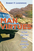Man Virtues: What the Hell Am I Doing with My Life?