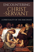 Encountering Christ the Servant: A Spirituality of the Diaconate