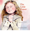 The Little Flower: A Parable of St. Therese of Lisieux