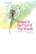 Blessed Is the Fruit of Thy Womb: Rosary Reflections on Miscarriage, Stillbirth, and Infant Loss