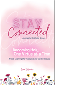 Becoming Holy, One Virtue at a Time: A Guide to Living the Theological and Cardinal Virtues (Stay Connected Journals for Catholic Women)