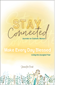 Make Every Day Blessed: Living the Liturgical Year