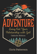 The Adventure: Living Out Your Relationship with God (Catholic Edition) 