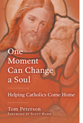 One Moment Can Change a Soul: Helping Catholics Come Home