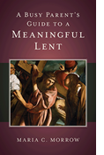 A Busy Parent's Guide to a Meaningful Lent