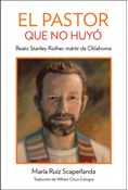 The Shepherd Who Didn't Run: Blessed Stanley Rother, Martyr from Oklahoma, Spanish Edition