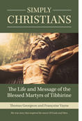 Simply Christians: The Life and Message of the Blessed Martyrs of Tibhirine