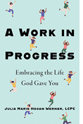 A Work in Progress: Embracing the Life God Gave You