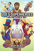 God's Superheroes: Amazing Catholic Men